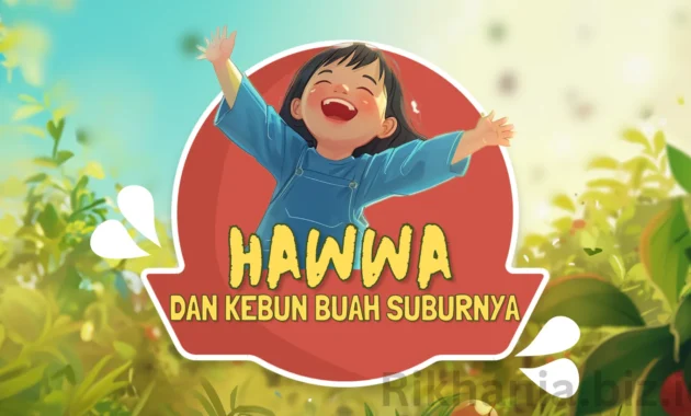 Cerita Animasi Anak Hawwa dan Kebun Buah Suburnya Cerita Animasi Anak Hawwa dan Kebun Buah Suburnya